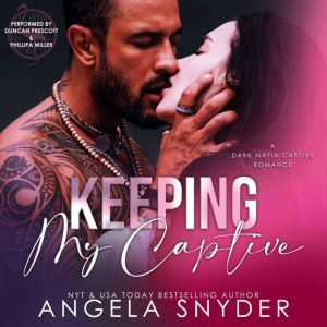 Keeping My Captive: A Dark Mafia Enemies to Lovers Captive Romance