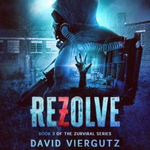 ReZolve: (A Zombie Apocalypse Survival Novel)
