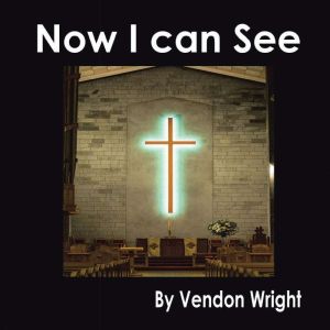 Now I can See, Vendon Wright