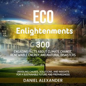 Eco Enlightenments 300 Engaging Fact..., Daniel Alexander