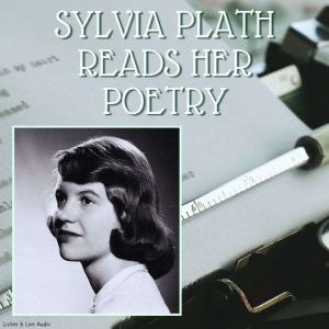 Sylvia Plath Reads Her Poetry, Sylvia Plath