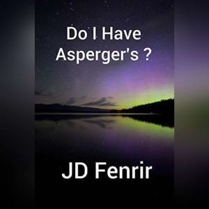 Do I Have Aspergers?, JD Fenrir