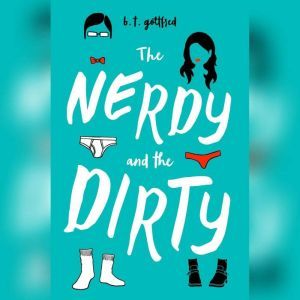 The Nerdy and the Dirty, B. T. Gottfred