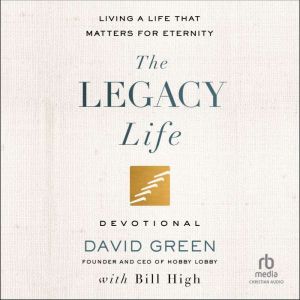 The Legacy Life Devotional: Living a Life That Matters for Eternity