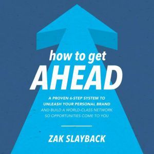 How to Get Ahead A Proven 6Step Sys..., Zak Slayback