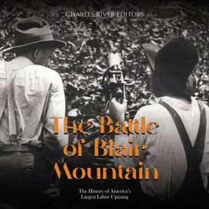The Battle of Blair Mountain The His..., Charles River Editors