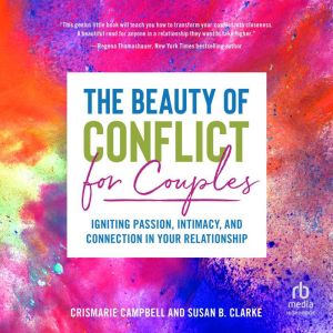 The Beauty of Conflict for Couples: Igniting Passion, Intimacy and Connection in Your Relationship
