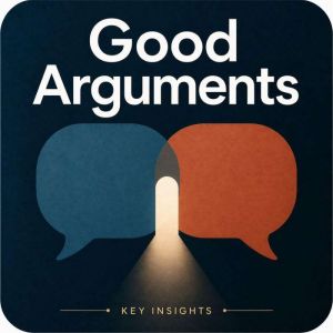Good Arguments, Briefly Summaries