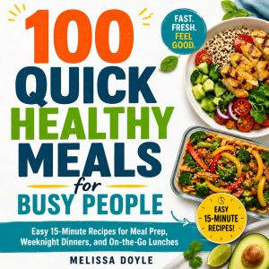 100 Quick Healthy Meals for Busy Peop..., Melissa Doyle