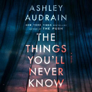 The Things Youll Never Know, Ashley Audrain
