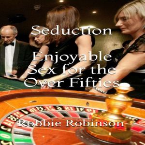 Seduction  Enjoyable Sex For The Ove..., Robbie Robinson