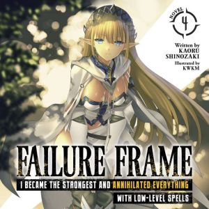 Failure Frame: I Became the Strongest and Annihilated Everything With Low-Level Spells (Light Novel) Vol. 4