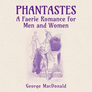 Phantastes A Faerie Romance for Men ..., George MacDonald