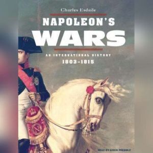 Napoleon's Wars: An International History, 1803-1815