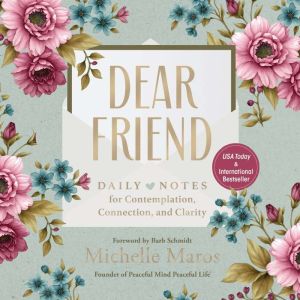 Dear Friend: Daily Love Notes for Contemplation, Connection, and Clarity (365 Days)