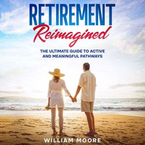 Retirement Reimagined, William Moore