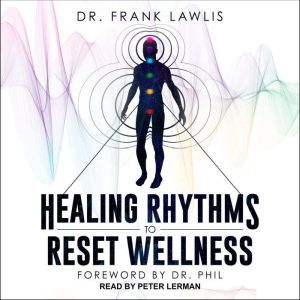 Healing Rhythms to Reset Wellness, Dr. Frank Lawlis