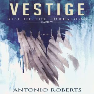 Vestige Rise of the Pureblood, Antonio Roberts
