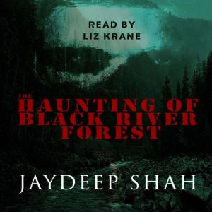 The Haunting of Black River Forest A..., Jaydeep Shah