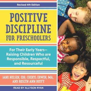 Positive Discipline for Preschoolers, Roslyn Ann Duffy