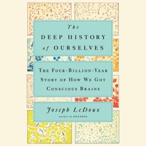 The Deep History of Ourselves, Joseph LeDoux