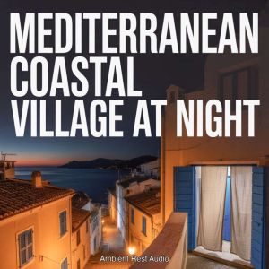 Mediterranean Coastal Village at Nigh..., Ambient Rest Audio