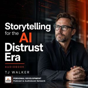 Storytelling for the AI Distrust Era, TJ Walker