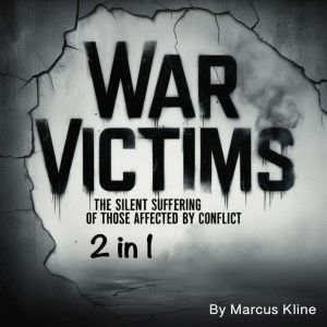 War Victims: The Silent Suffering of Those Affected by Conflict (2 in 1)