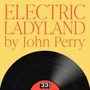 Jimi Hendrixs Electric Ladyland, John Perry