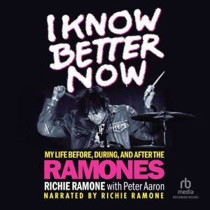 I Know Better Now: My Life Before, During, and After the Ramones