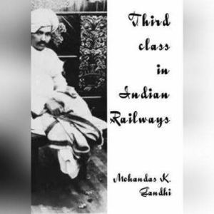 Third Class in Indian Railways, Mohandas Karamchand Gandhi