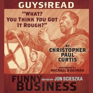 Guys Read: What? You Think You Got It Rough?: A Story from Guys Read: Funny Business, Christopher Paul Curtis