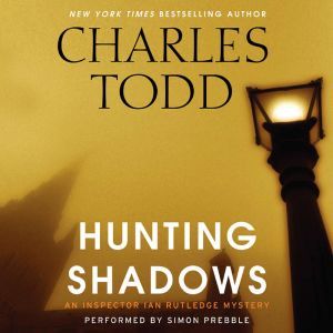 Hunting Shadows: An Inspector Ian Rutledge Mystery, Charles Todd