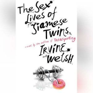 The Sex Lives of Siamese Twins, Irvine Welsh