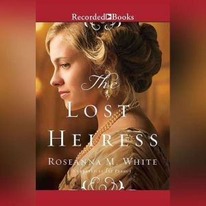 The Lost Heiress, Roseanna M. White