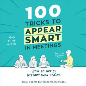100 Tricks to Appear Smart in Meeting..., Sarah Cooper