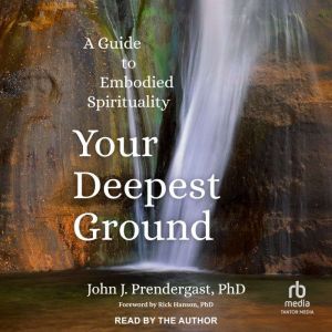 Your Deepest Ground: A Guide to Embodied Spirituality