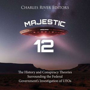 Majestic 12 The History and Conspira..., Charles River Editors