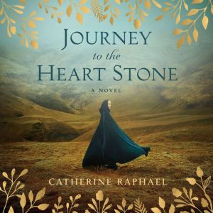 Journey to the Heart Stone, Catherine Raphael