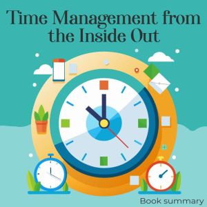 Time Management from the Inside Out ..., Julie Morgenstern