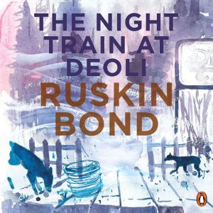 Night Train At Deoli And Other Storie..., Ruskin Bond