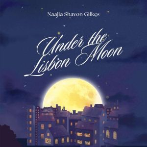 Under the Lisbon Moon, Naajia Shavon Gilkes