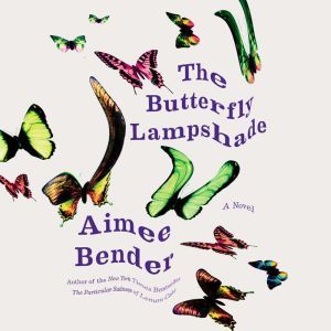 The Butterfly Lampshade, Aimee Bender