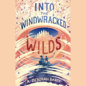 Into the Windwracked Wilds, A. Deborah Baker