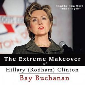 The Extreme Makeover of Hillary Rodh..., Bay Buchanan