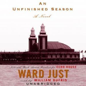 An Unfinished Season, Ward Just