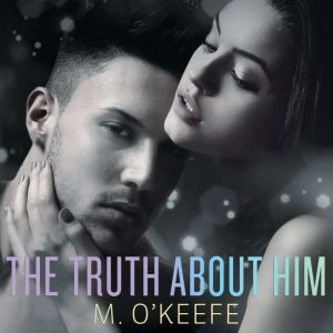 The Truth About Him, M. OKeefe