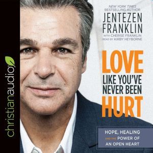 Love Like Youve Never Been Hurt, Jentezen Franklin