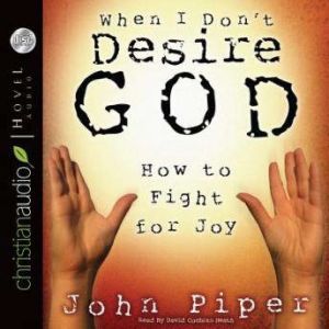 When I Dont Desire God, John Piper