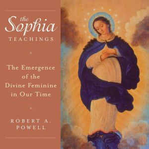 The Sophia Teachings: The Emergence of the Divine Feminine in Our Time